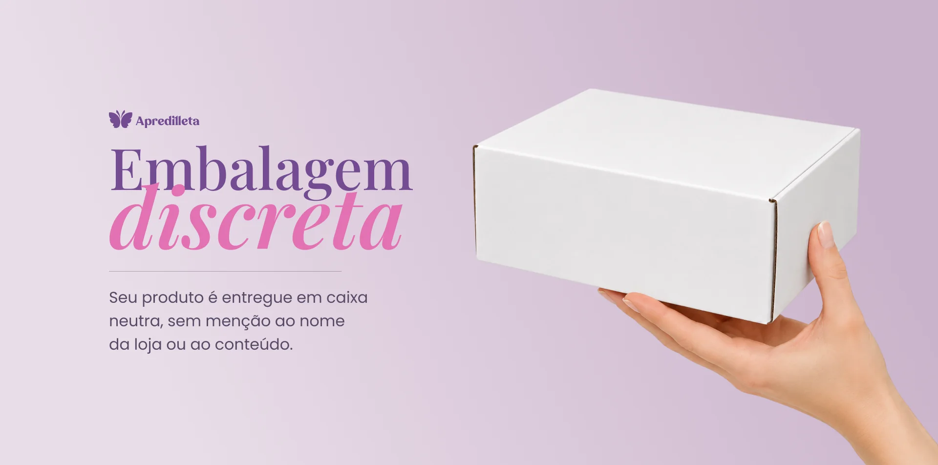 Mão segurando uma caixa branca neutra: embalagem discreta da Apredilleta